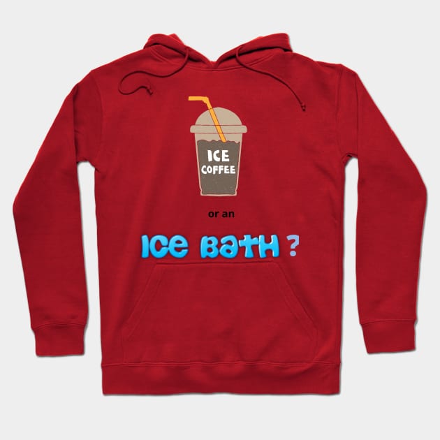 Of course, I'm for an Ice bath! Hoodie by Kidrock96